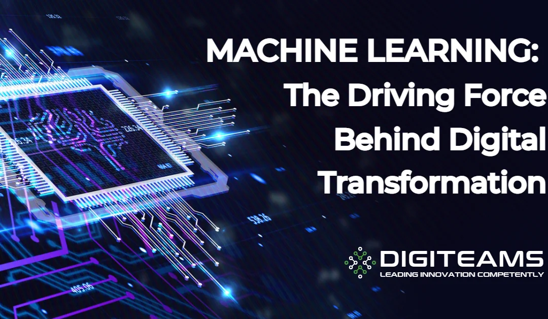 Machine Learning: The Driving Force Behind Digital Transformation