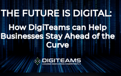 The Future is Digital: How DigiTeams can Help Businesses Stay Ahead of the Curve