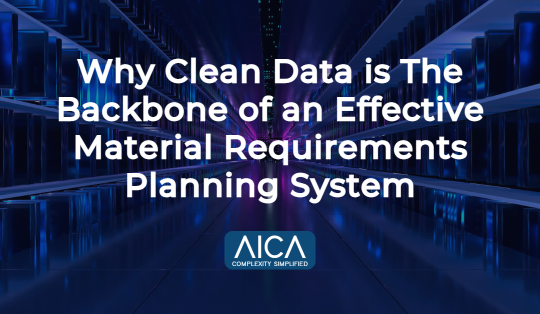 Why Clean Data is The Backbone of an Effective Material Requirements Planning System
