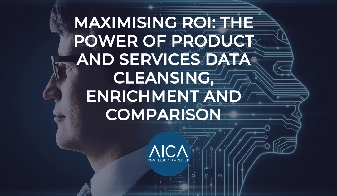 Maximising ROI: The Power of Product and Services Data Cleansing, Enrichment and Comparison