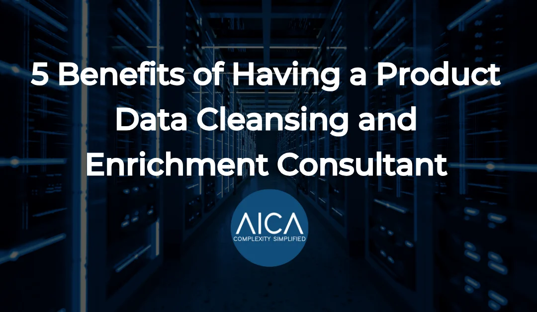 5 Benefits of Having a Product Data Cleansing and Enrichment Consultant