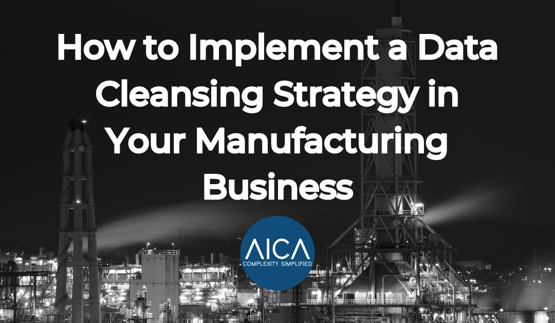 How to Implement a Data Cleansing Strategy in Your Manufacturing Business