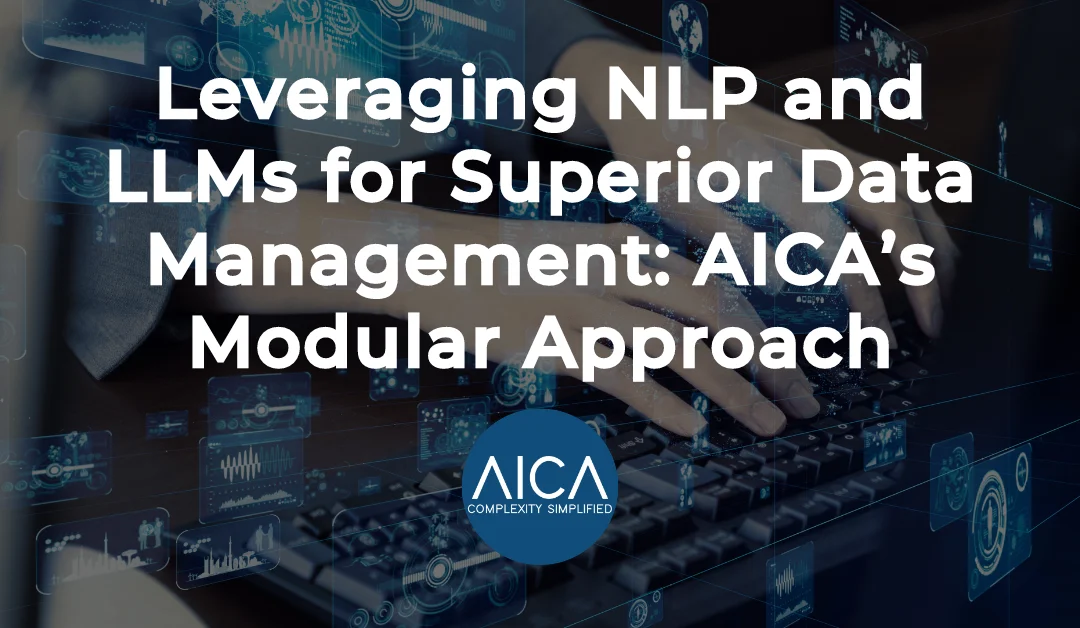Leveraging NLP and LLMs for Superior Data Management: AICA’s Modular Approach