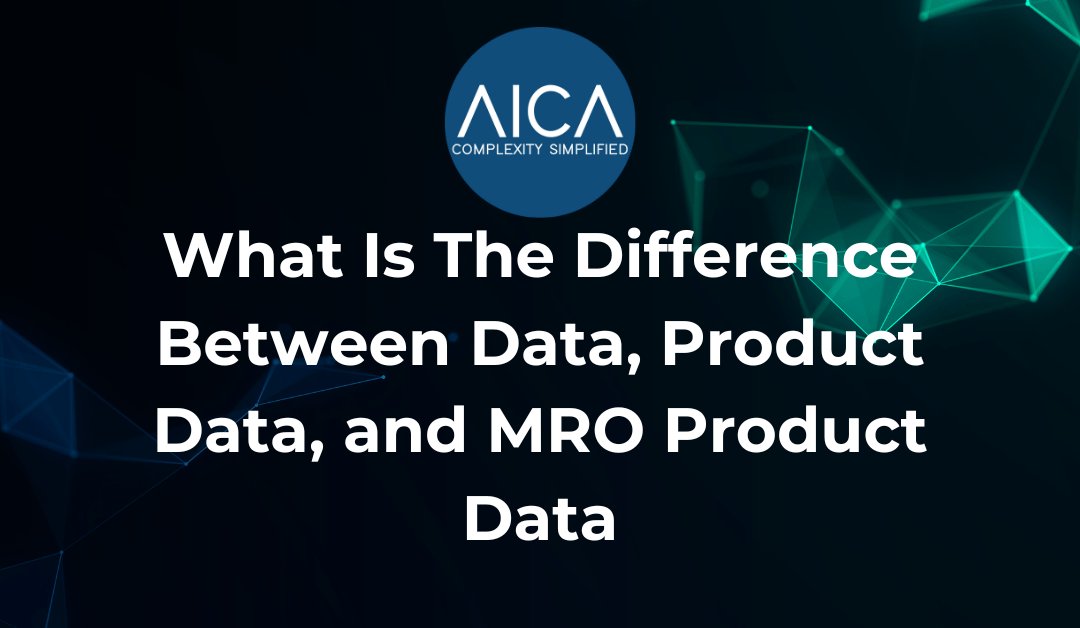 What Is The Difference Between Data, Product Data, and MRO Product Data