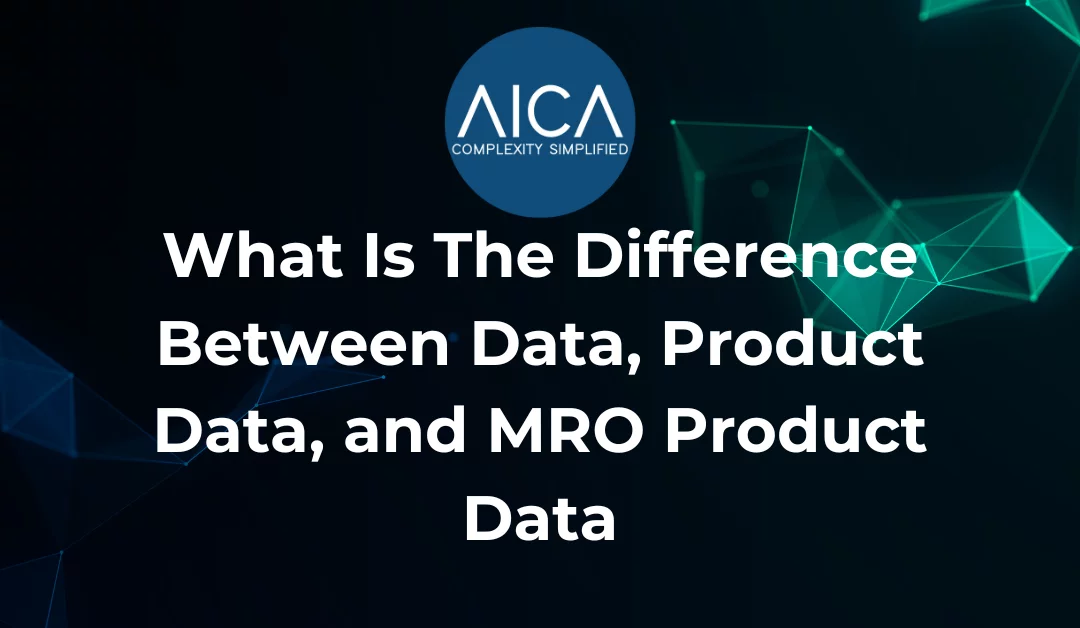 What Is The Difference Between Data, Product Data, and MRO Product Data